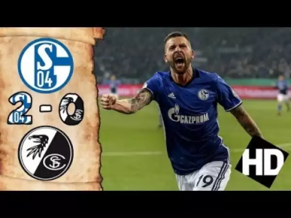 Video: Schalke 04 vs Freiburg 2-0 All Goals in HD 31/03/2018